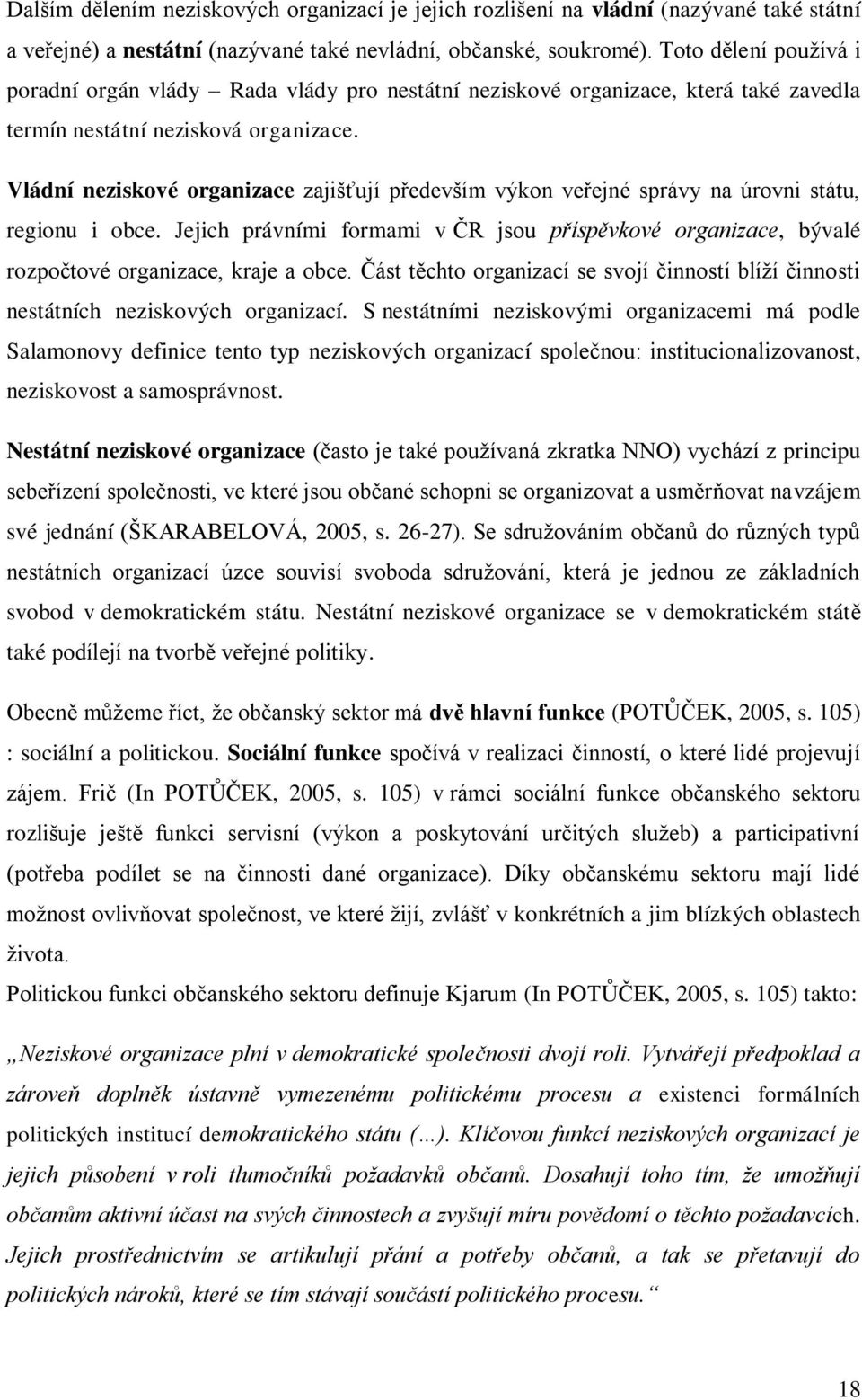 Vládní neziskové organizace zajišťují především výkon veřejné správy na úrovni státu, regionu i obce.