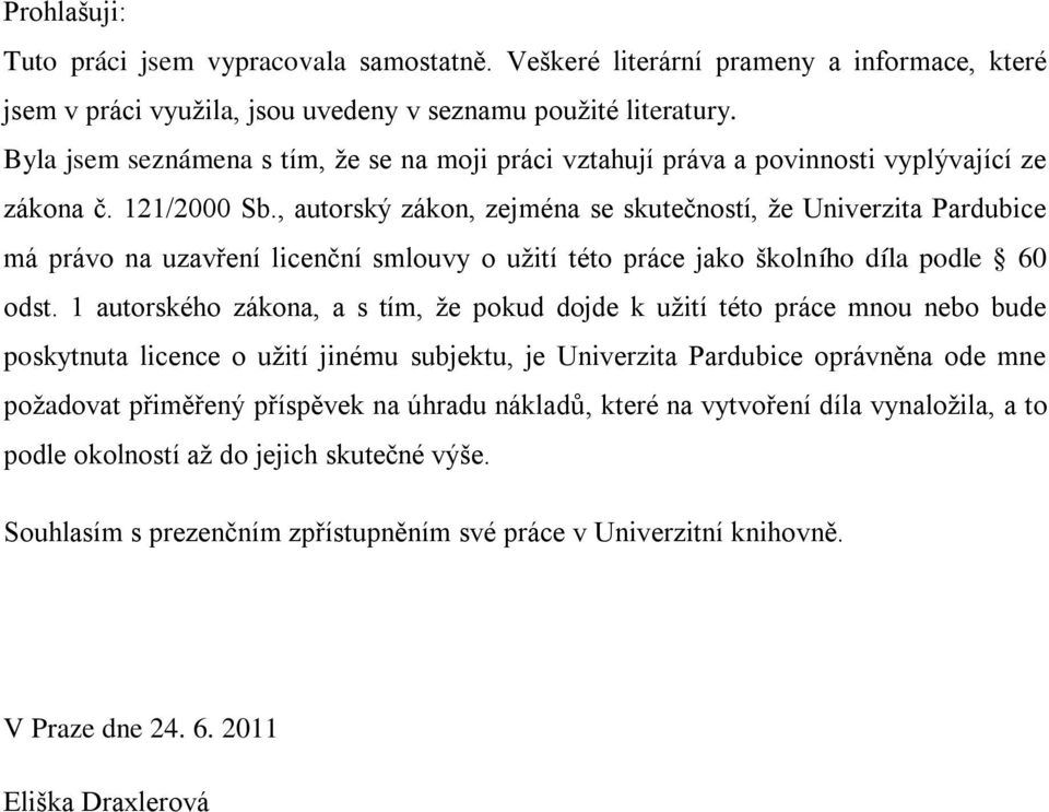 , autorský zákon, zejména se skutečností, že Univerzita Pardubice má právo na uzavření licenční smlouvy o užití této práce jako školního díla podle 60 odst.