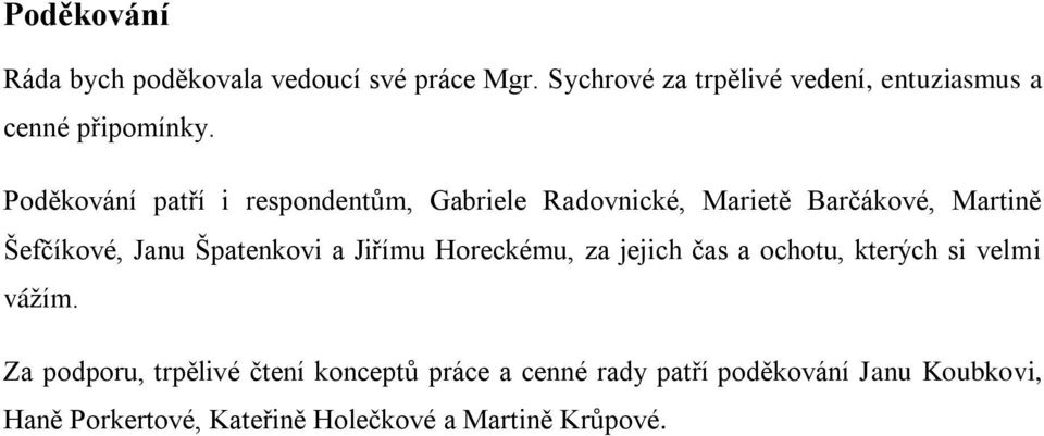 Poděkování patří i respondentům, Gabriele Radovnické, Marietě Barčákové, Martině Šefčíkové, Janu Špatenkovi