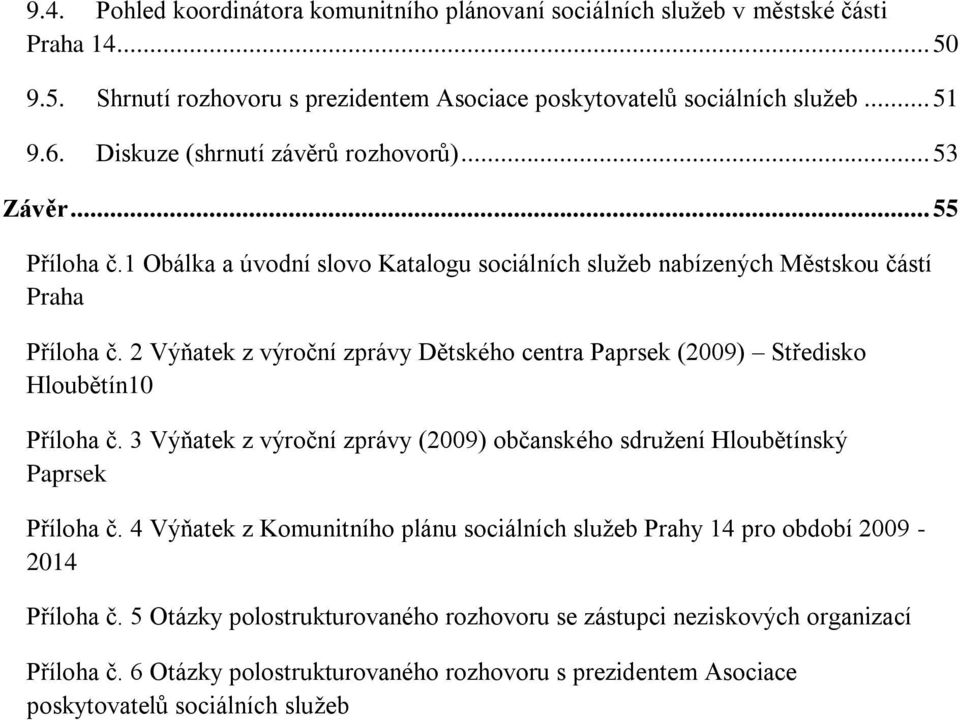 2 Výňatek z výroční zprávy Dětského centra Paprsek (2009) Středisko Hloubětín10 Příloha č. 3 Výňatek z výroční zprávy (2009) občanského sdružení Hloubětínský Paprsek Příloha č.