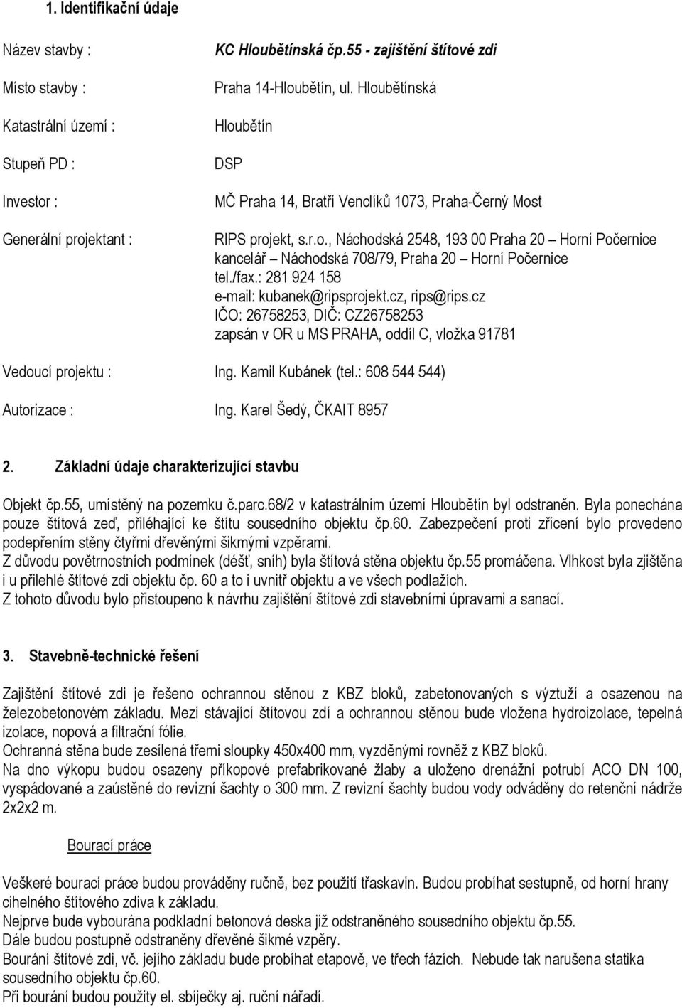 /fax.: 281 924 158 e-mail: kubanek@ripsprojekt.cz, rips@rips.cz IČO: 26758253, DIČ: CZ26758253 zapsán v OR u MS PRAHA, oddíl C, vložka 91781 Vedoucí projektu : Ing. Kamil Kubánek (tel.