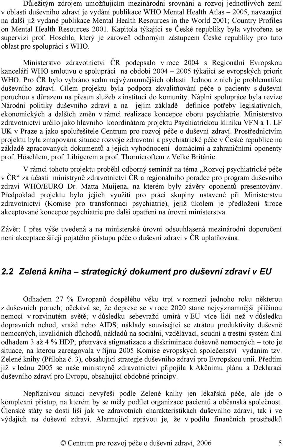 Hoschla, který je zároveň odborným zástupcem České republiky pro tuto oblast pro spolupráci s WHO.