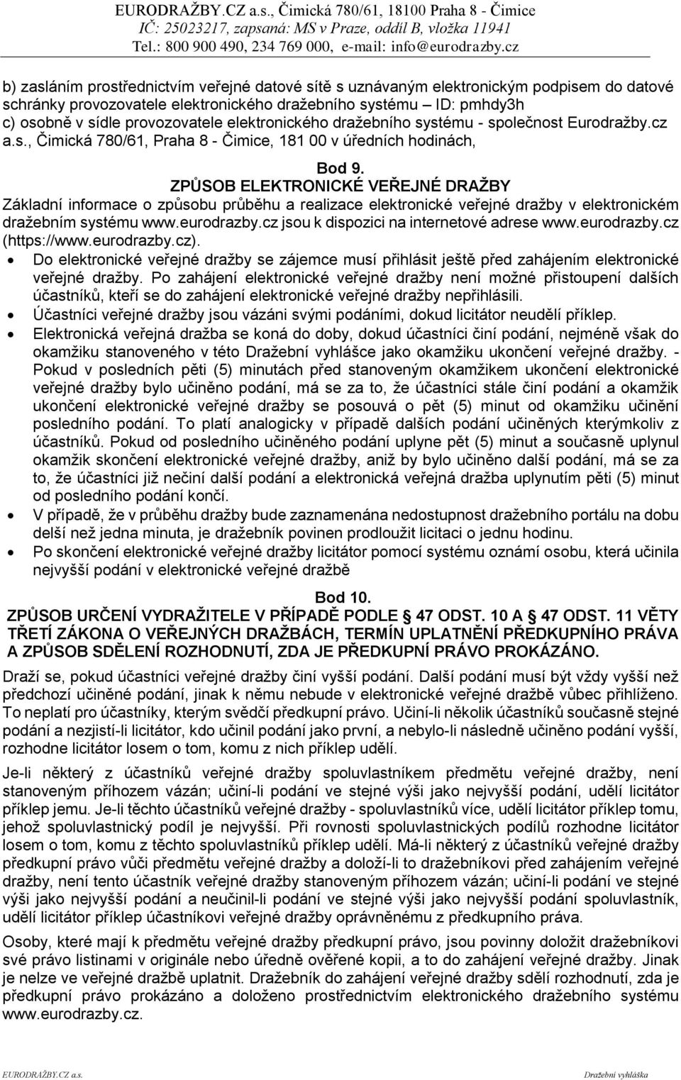 ZPŮSOB ELEKTRONICKÉ VEŘEJNÉ DRAŽBY Základní informace o způsobu průběhu a realizace elektronické veřejné dražby v elektronickém dražebním systému www.eurodrazby.
