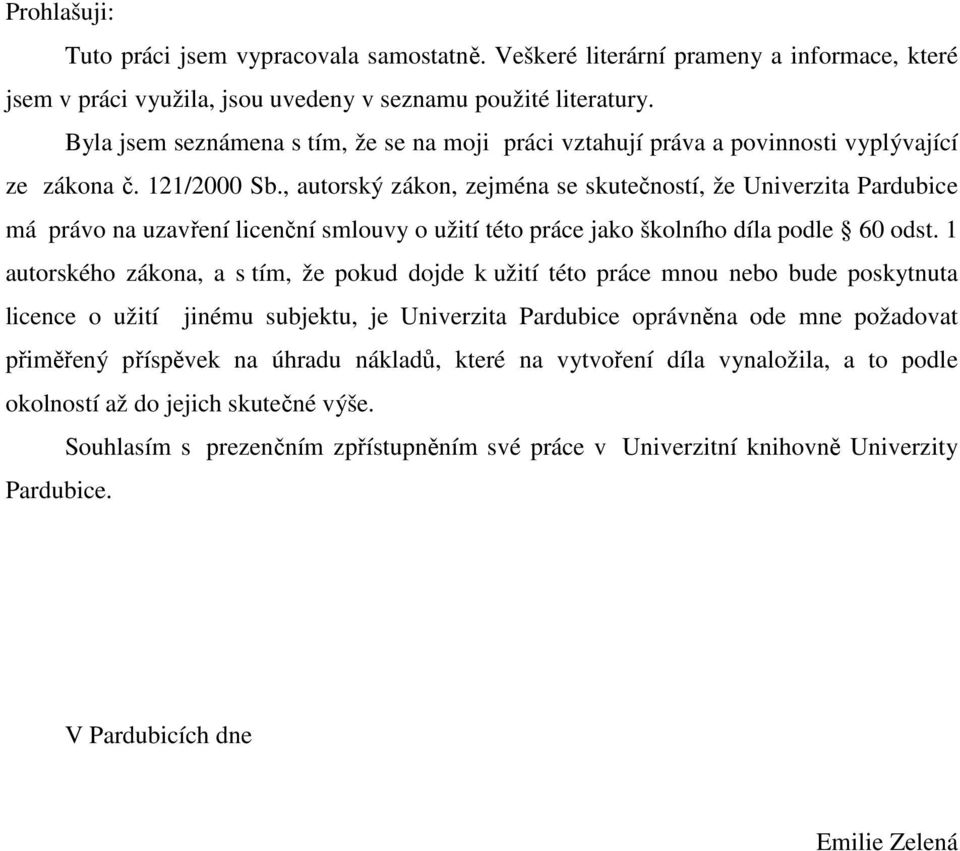 , autorský zákon, zejména se skutečností, že Univerzita Pardubice má právo na uzavření licenční smlouvy o užití této práce jako školního díla podle 60 odst.