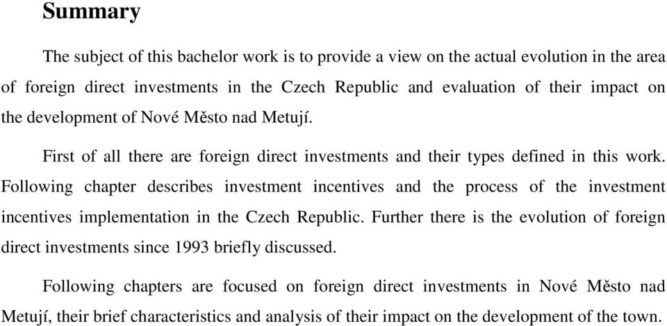 Following chapter describes investment incentives and the process of the investment incentives implementation in the Czech Republic.