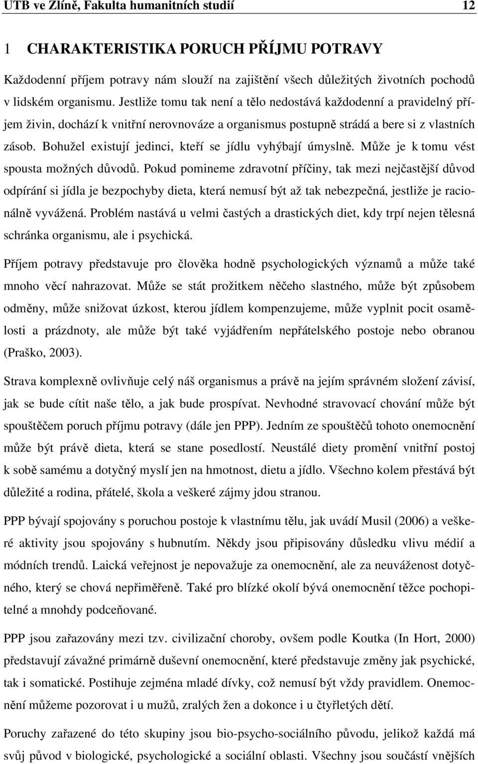 Bohužel existují jedinci, kteří se jídlu vyhýbají úmyslně. Může je k tomu vést spousta možných důvodů.