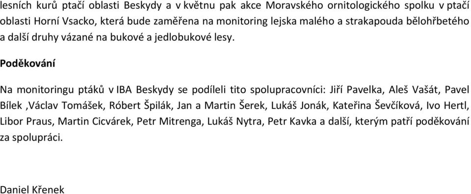 Poděkování Na monitoringu ptáků v IBA Beskydy se podíleli tito spolupracovníci: Jiří Pavelka, Aleš Vašát, Pavel Bílek,Václav Tomášek, Róbert