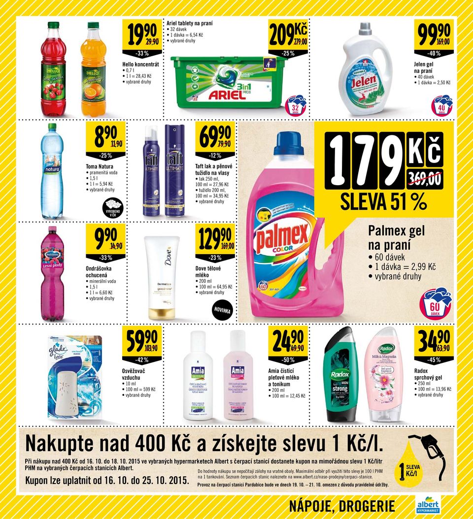 ochucená minerální voda 1,5 l 1 l = 6,60 129-23% 169,00 Dove tělové mléko 200 ml 100 ml = 64,95 NOVINKA Palmex gel na praní 60 dávek 1 dávka = 2,99 60 DÁVK 59 103, -42 % 24 49, -50% 34 63, -45%