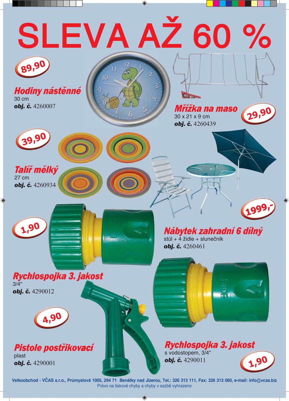 jakost s vodostopem, 3/4 obj. č. 4290011 1,90 Velkoobchod - VČAS s.r.o., Průmyslová 1005, 294 71 Benátky nad Jizerou, Tel.