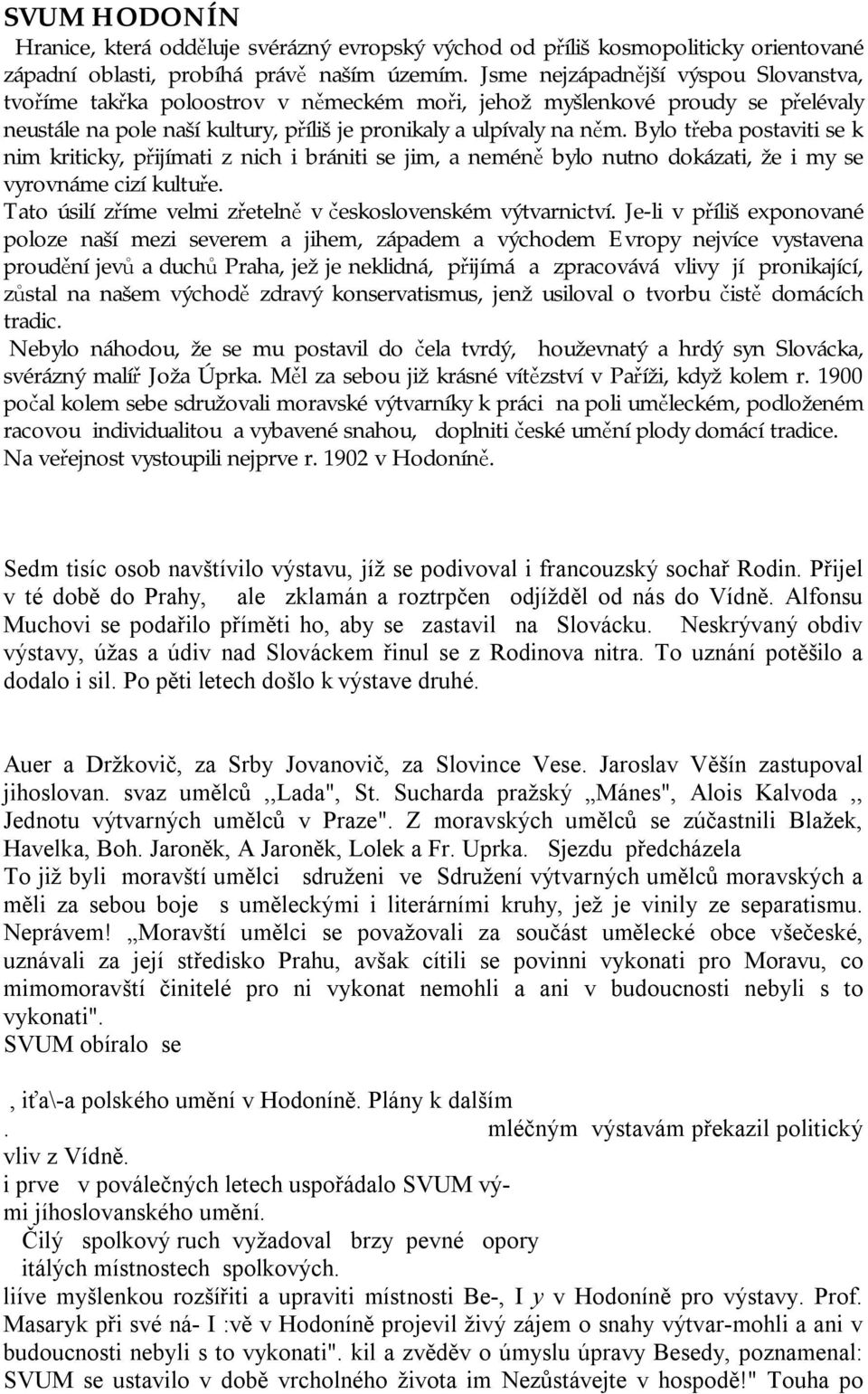 Bylo třeba postaviti se k nim kriticky, přijímati z nich i brániti se jim, a neméně bylo nutno dokázati, že i my se vyrovnáme cizí kultuře.