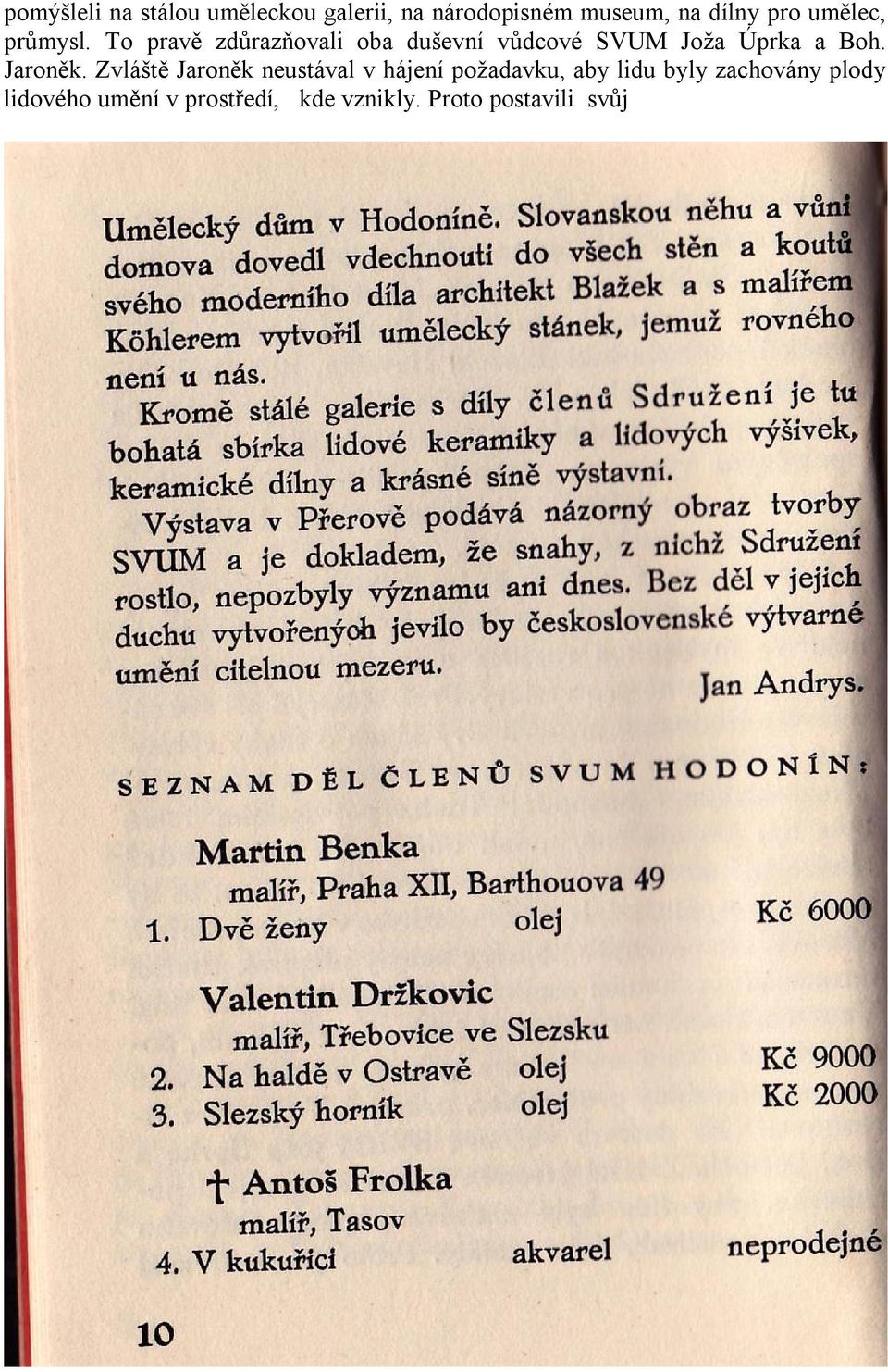 To pravě zdůrazňovali oba duševní vůdcové SVUM Joža Úprka a Boh. Jaroněk.