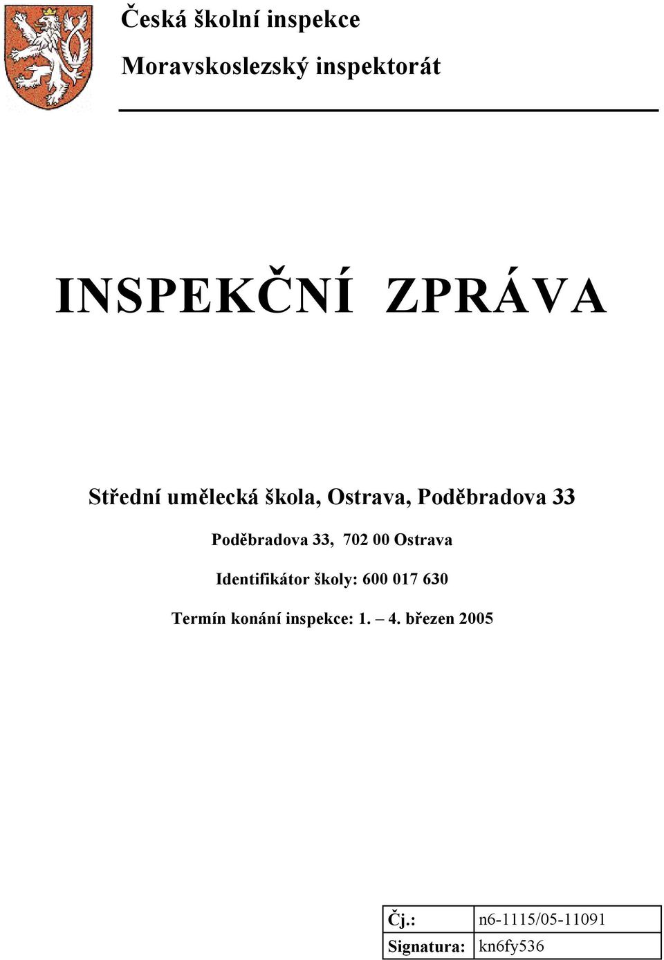 Poděbradova 33, 702 00 Ostrava Identifikátor školy: 600 017 630