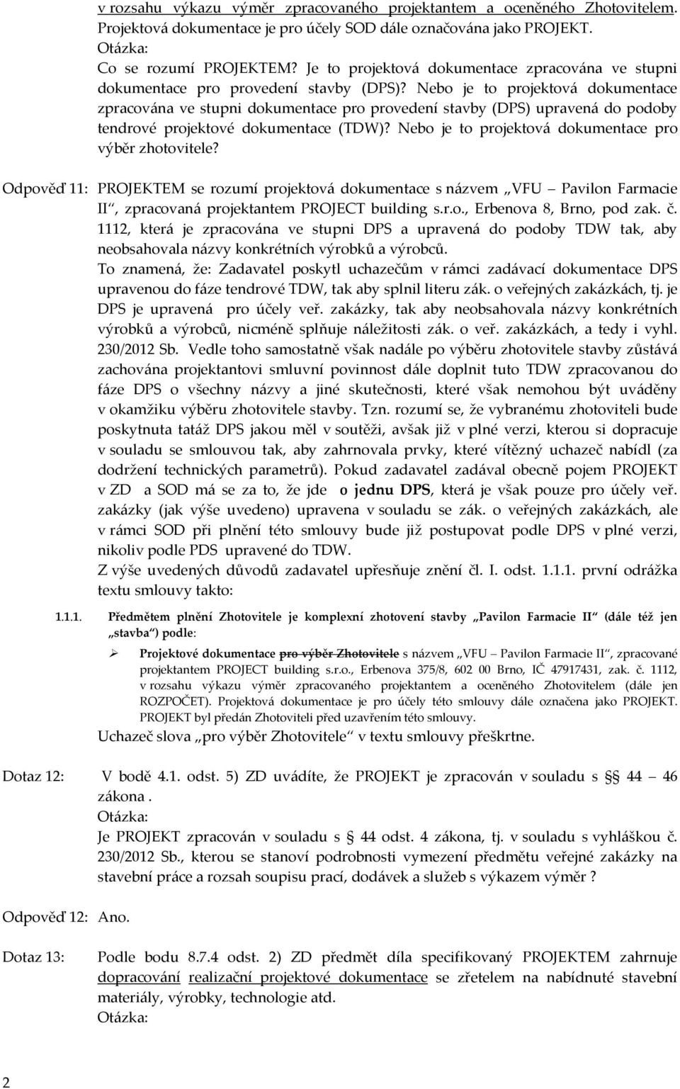 Nebo je to projektová dokumentace zpracována ve stupni dokumentace pro provedení stavby (DPS) upravená do podoby tendrové projektové dokumentace (TDW)?