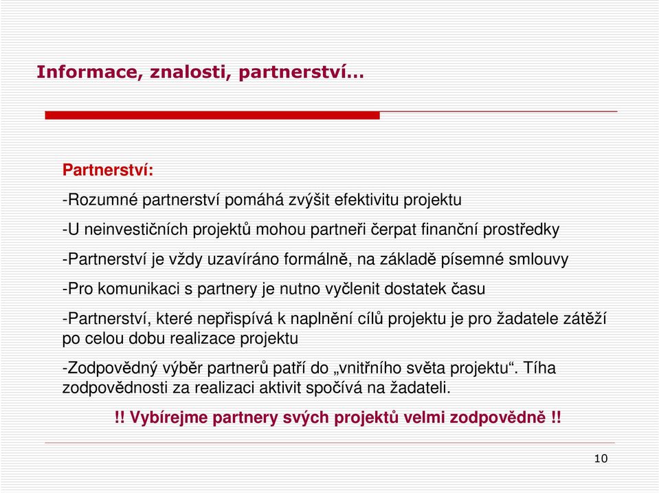 dostatek času -Partnerství, které nepřispívá k naplnění cílů projektu je pro žadatele zátěží po celou dobu realizace projektu -Zodpovědný výběr