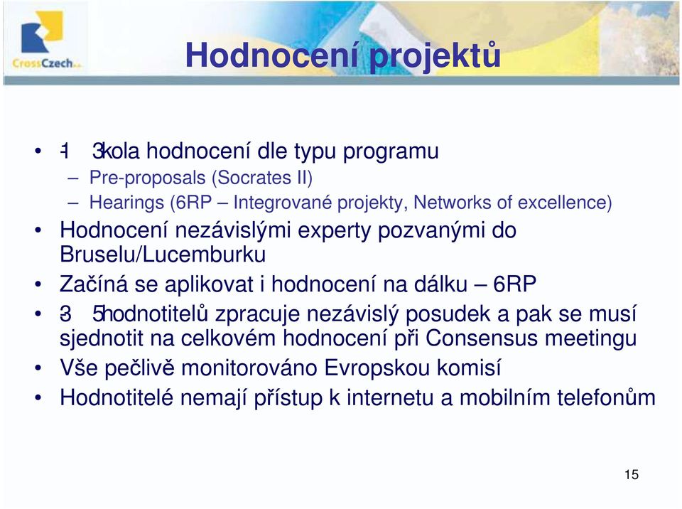 i hodnocení na dálku 6RP 3-5hodnotitelů zpracuje nezávislý posudek a pak se musí sjednotit na celkovém hodnocení při