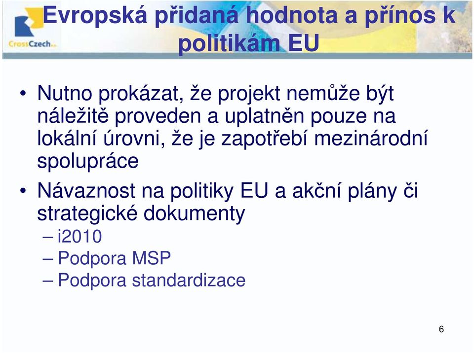 úrovni, že je zapotřebí mezinárodní spolupráce Návaznost na politiky EU