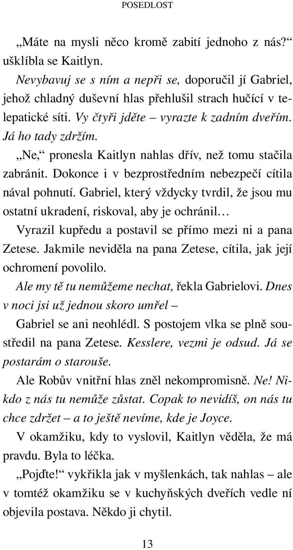 Ne, pronesla Kaitlyn nahlas dřív, než tomu stačila zabránit. Dokonce i v bezprostředním nebezpečí cítila nával pohnutí.