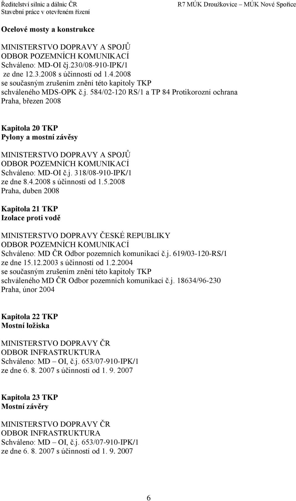 12.2003 s účinností od 1.2.2004 schváleného MD ČR Odbor pozemních komunikací č.j.