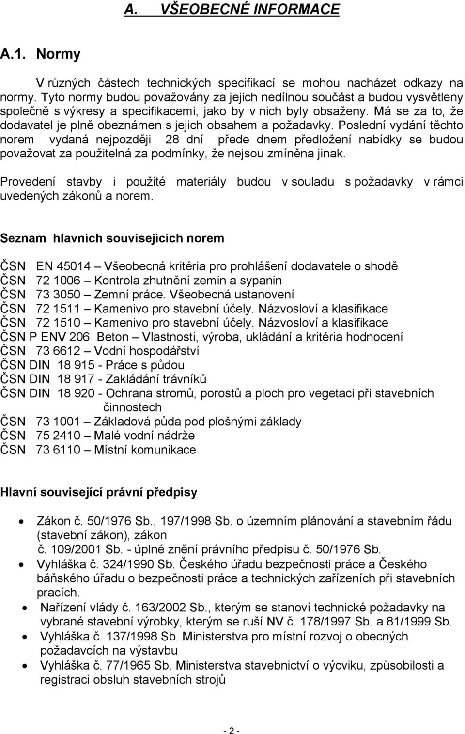 Má se za to, že dodavatel je plně obeznámen s jejich obsahem a požadavky.