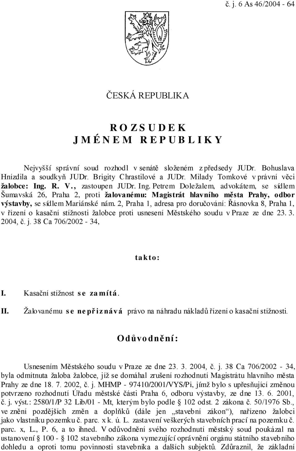 R. V., zastoupen JUDr. Ing. Petrem Doležalem, advokátem, se sídlem Šumavská 26, Praha 2, proti žalovanému: Magistrát hlavního města Prahy, odbor výstavby, se sídlem Mariánské nám.