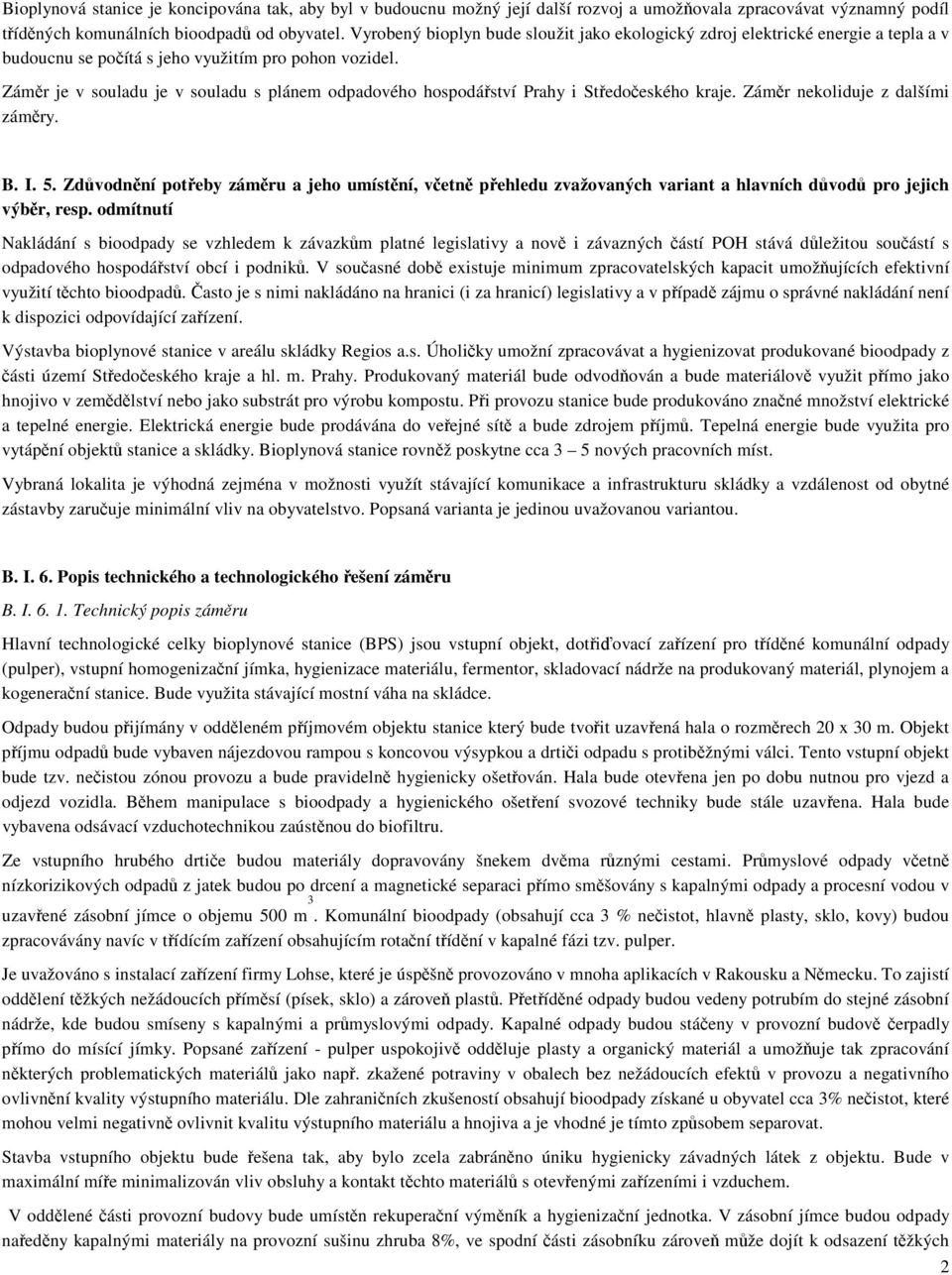 Záměr je v souladu je v souladu s plánem odpadového hospodářství Prahy i Středočeského kraje. Záměr nekoliduje z dalšími záměry. B. I. 5.