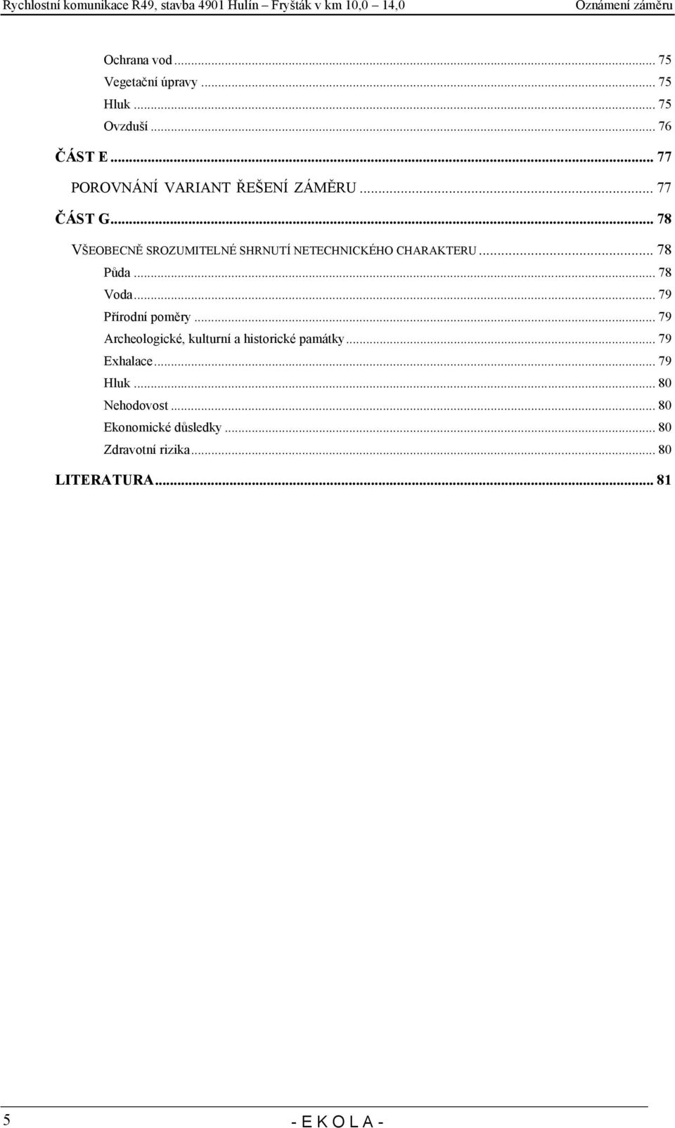 .. 78 VŠEOBECNĚ SROZUMITELNÉ SHRNUTÍ NETECHNICKÉHO CHARAKTERU... 78 Půda... 78 Voda.