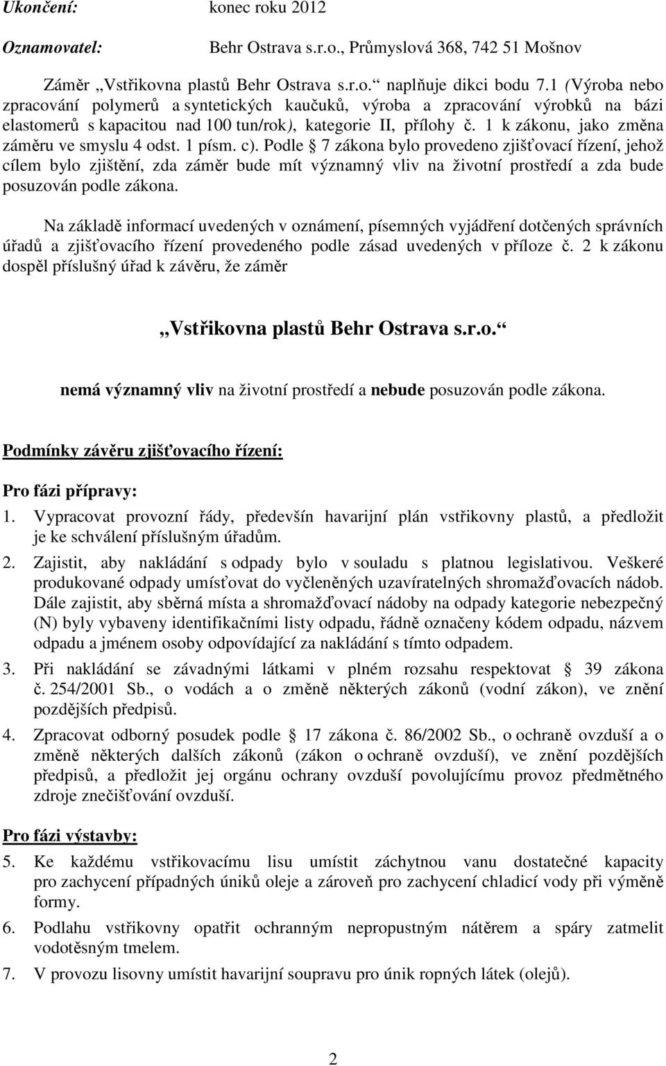 1 k zákonu, jako změna záměru ve smyslu 4 odst. 1 písm. c).