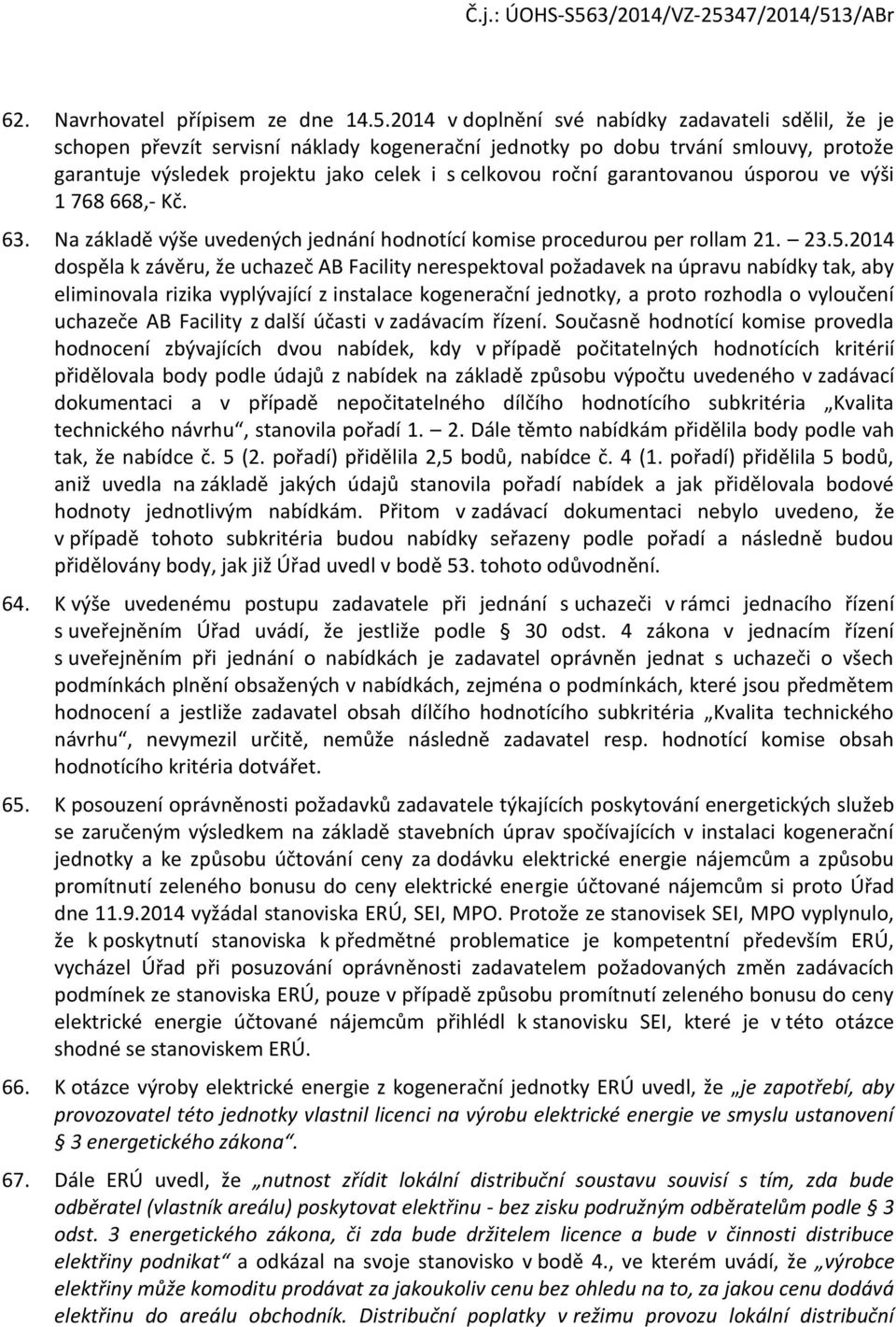 ve výši 1 768 668,- Kč. 63. Na základě výše uvedených jednání hdntící kmise prceduru per rllam 21. 23.5.