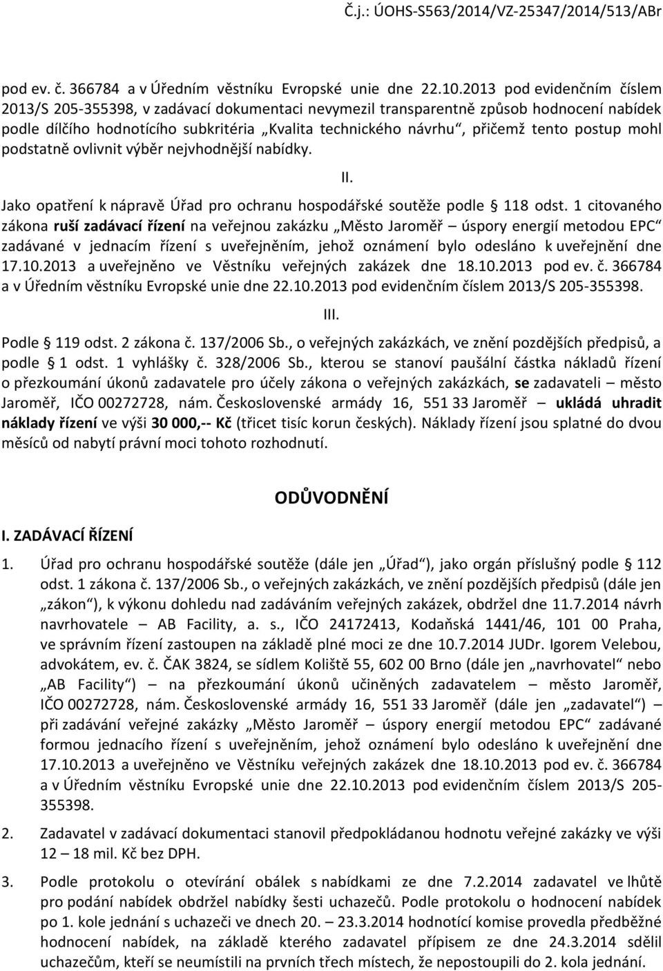 pdstatně vlivnit výběr nejvhdnější nabídky. Jak patření k nápravě Úřad pr chranu hspdářské sutěže pdle 118 dst.