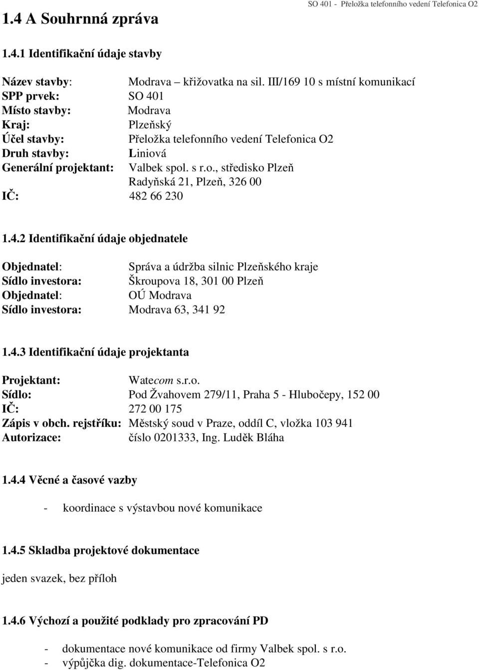 s r.o., středisko Plzeň Radyňská 21, Plzeň, 326 00 IČ: 48