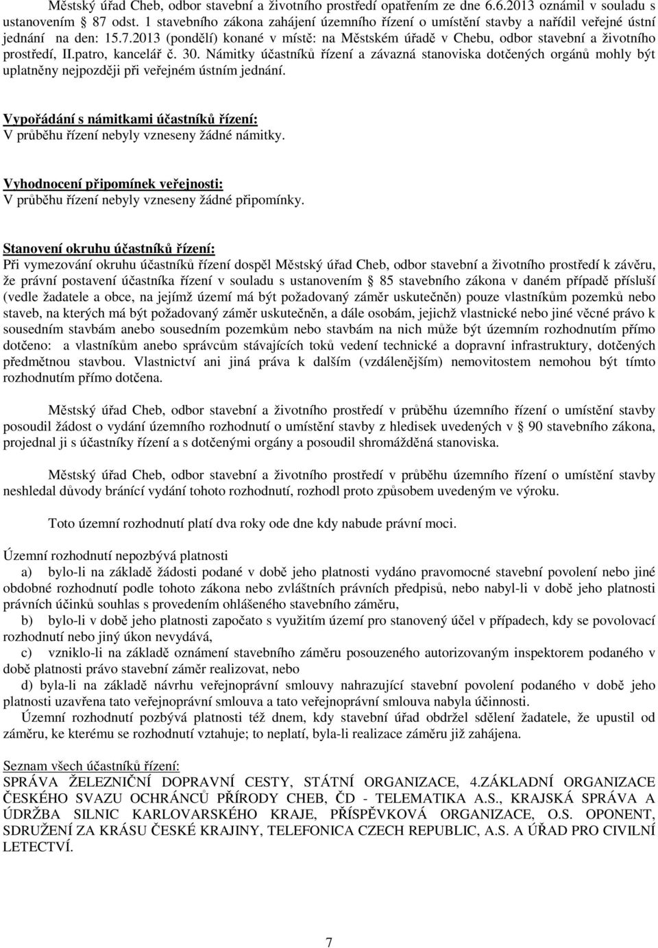 2013 (pondělí) konané v místě: na Městském úřadě v Chebu, odbor stavební a životního prostředí, II.patro, kancelář č. 30.