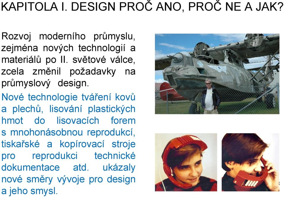 světové válce, zcela změnil požadavky na průmyslový design.