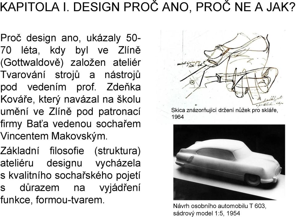 Zdeňka Kováře, který navázal na školu umění ve Zlíně pod patronací firmy Baťa vedenou sochařem Vincentem Makovským.