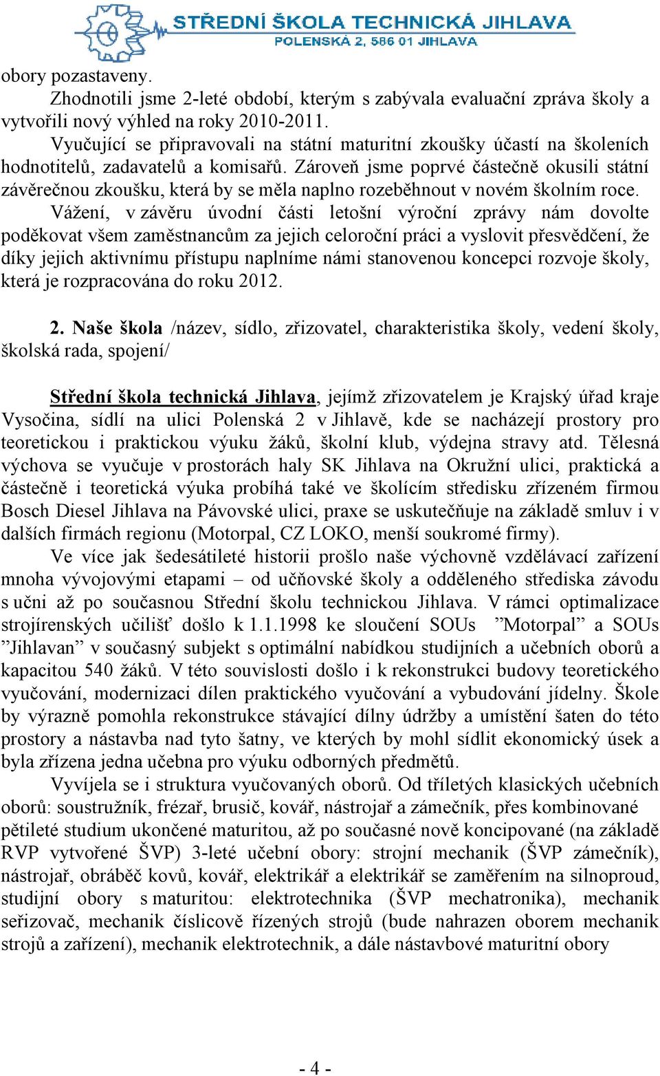 Zároveň jsme poprvé částečně okusili státní závěrečnou zkoušku, která by se měla naplno rozeběhnout v novém školním roce.