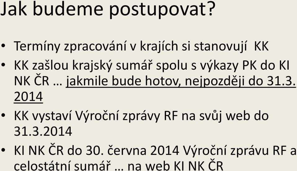 s výkazy PK do KI NK ČR jakmile bude hotov, nejpozději do 31