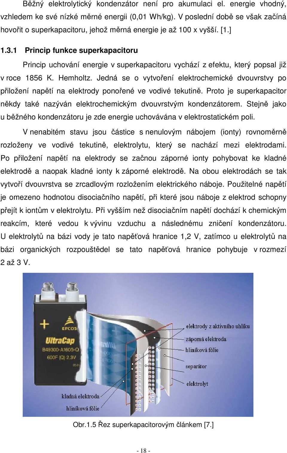 1 Princip funkce superkapacitoru Princip uchování energie v superkapacitoru vychází z efektu, který popsal již v roce 1856 K. Hemholtz.