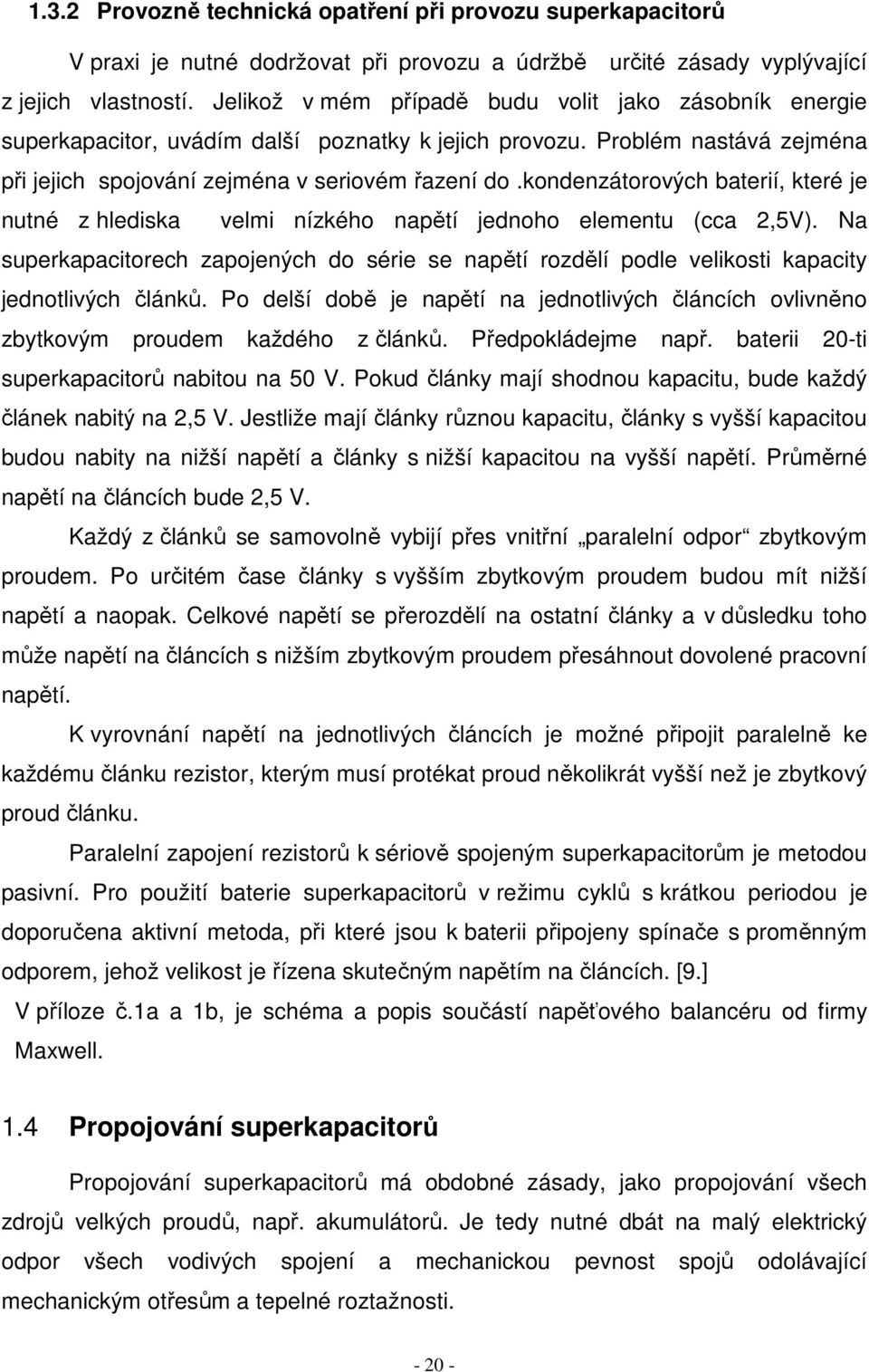 kondenzátorových baterií, které je nutné z hlediska velmi nízkého napětí jednoho elementu (cca,5v).