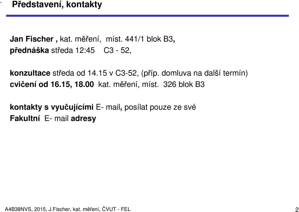 domluva na další termín) cvičení od 16.15, 18.00 kat. měření, míst.