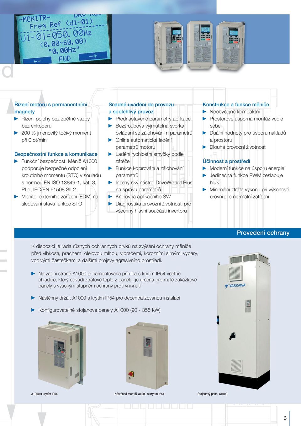 3, PLd, IEC/EN 61508 SIL2 Monitor externího zařízení (EDM) na sledování stavu funkce STO Snadné uvádění do provozu a spolehlivý provoz Přednastavené parametry aplikace Bezšroubová vyjmutelná svorka