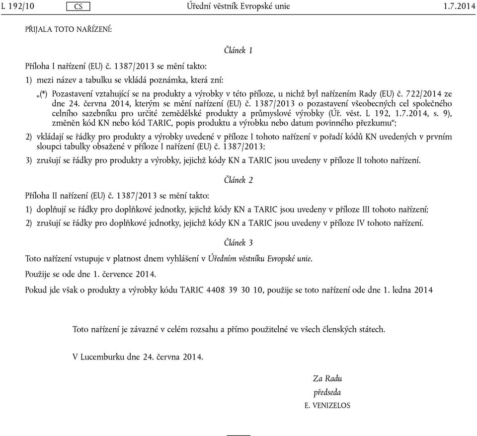 722/2014 ze dne 24. června 2014, kterým se mění nařízení (EU) č. 1387/2013 o pozastavení všeobecných cel společného celního sazebníku pro určité zemědělské produkty a průmyslové výrobky (Úř. věst.