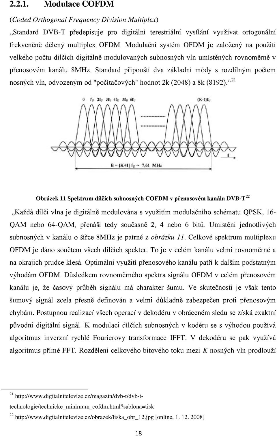 Standard připouští dva základní módy s rozdílným počtem nosných vln, odvozeným od "počítačových" hodnot 2k (2048) a 8k (8192).