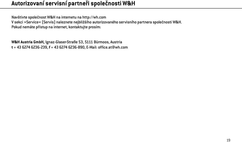 W&H. Pokud nemáte přístup na internet, kontaktujte prosím: W&H Austria GmbH, Ignaz-Glaser-Straße