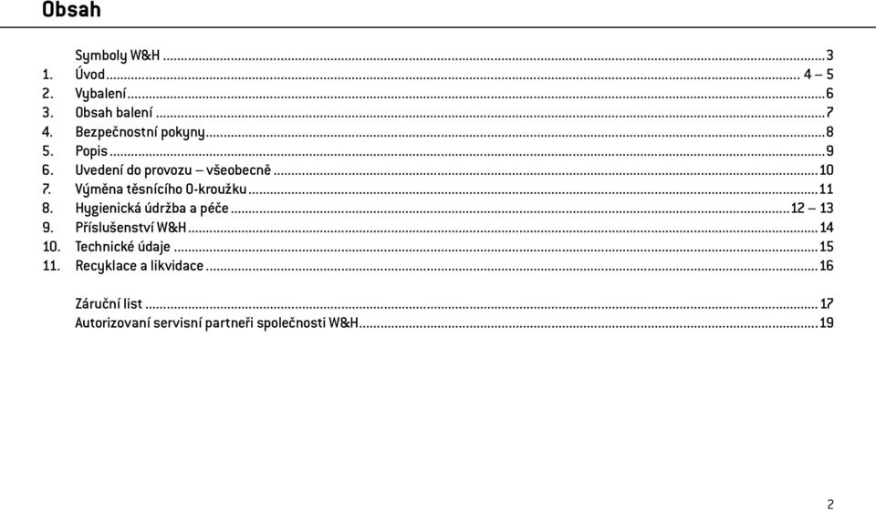 Výměna těsnícího O-kroužku...11 8. Hygienická údržba a péče...12 13 9. Příslušenství W&H.