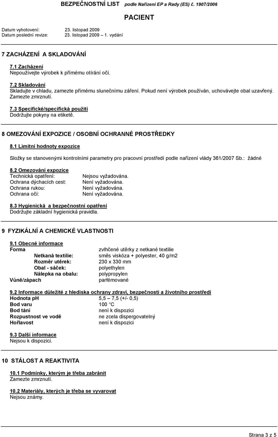 1 Limitní hodnoty expozice Složky se stanovenými kontrolními parametry pro pracovní prostředí podle nařízení vlády 361/2007 Sb.: 8.