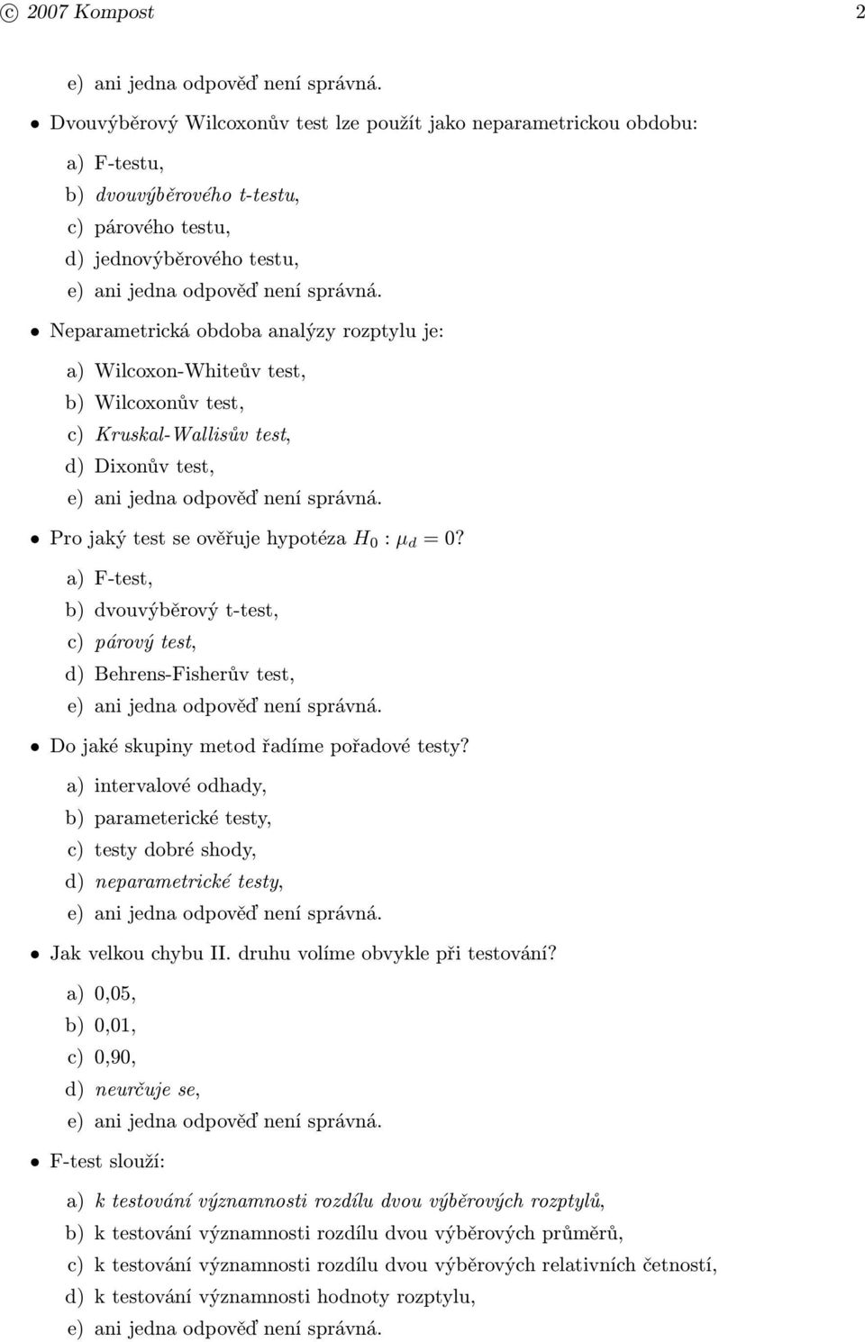 a) F-test, b) dvouvýběrový t-test, c) párový test, d) Behrens-Fisherův test, Do jaké skupiny metod řadíme pořadové testy?