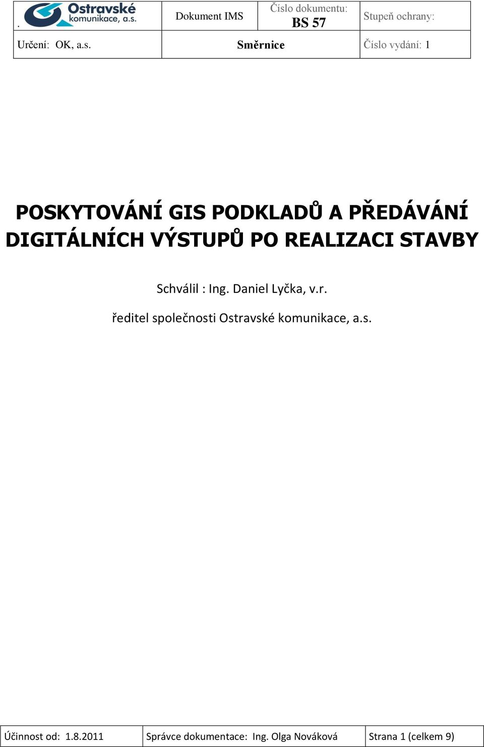 VÝSTUPŮ PO REALIZACI STAVBY Schválil : Ing. Daniel Lyčka, v.r.