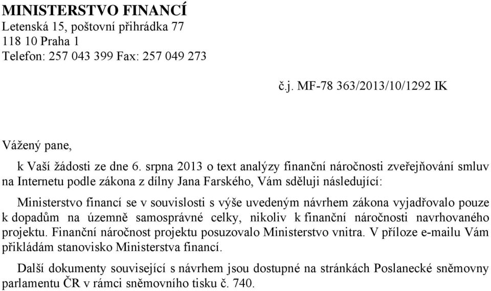 uvedeným návrhem zákona vyjadřovalo pouze k dopadům na územně samosprávné celky, nikoliv k finanční náročnosti navrhovaného projektu.