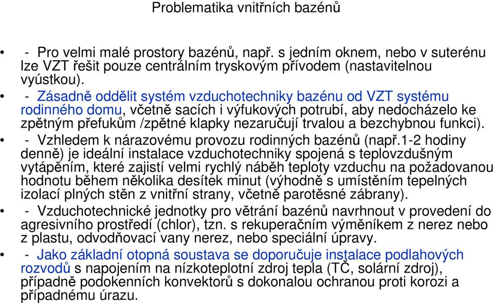 funkci). - Vzhledem k nárazovému provozu rodinných bazénů (např.