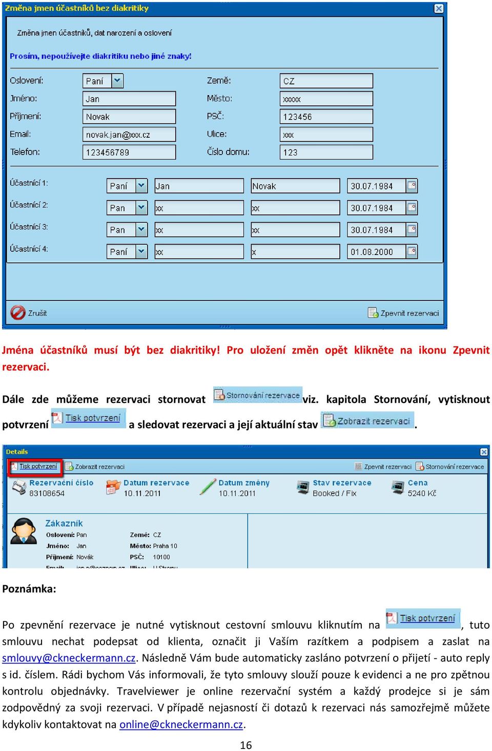 Poznámka: Po zpevnění rezervace je nutné vytisknout cestovní smlouvu kliknutím na, tuto smlouvu nechat podepsat od klienta, označit ji Vaším razítkem a podpisem a zaslat na smlouvy@ckneckermann.cz.