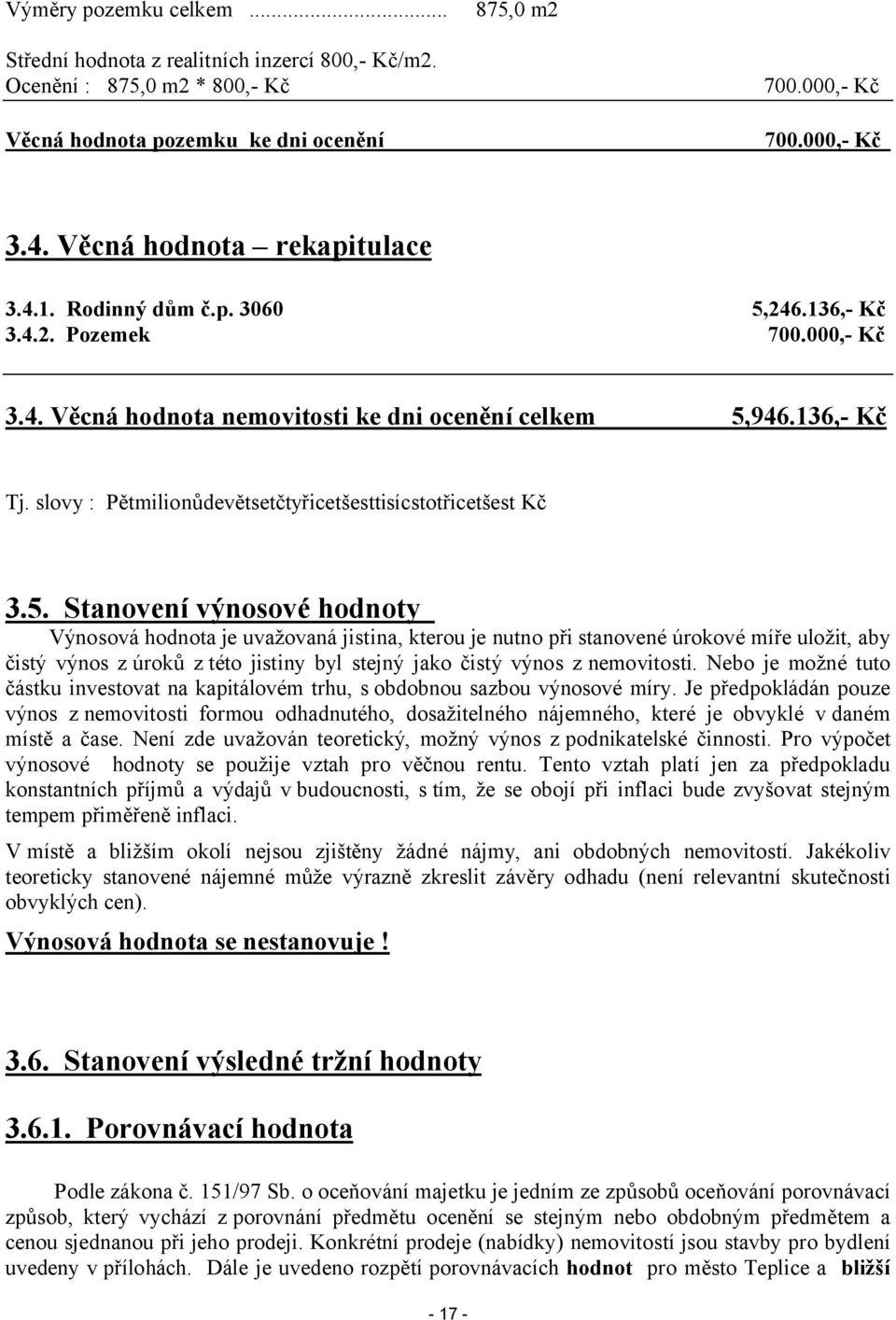 slovy : Pětmilionůdevětsetčtyřicetšesttisícstotřicetšest Kč 3.5.